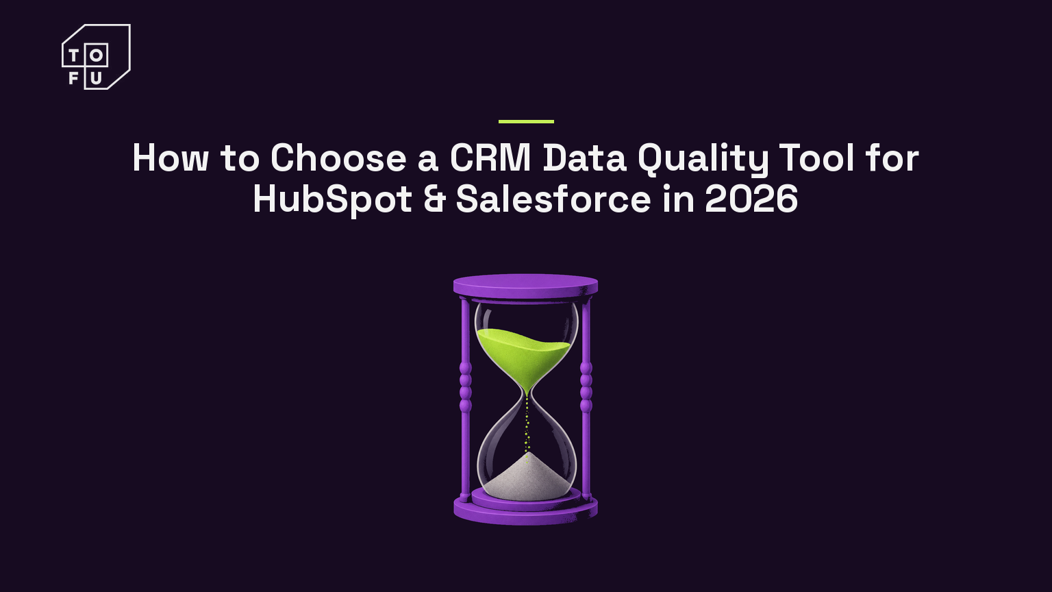 Tofu blog hero: How to Choose a CRM Data Quality Tool for HubSpot & Salesforce in 2026