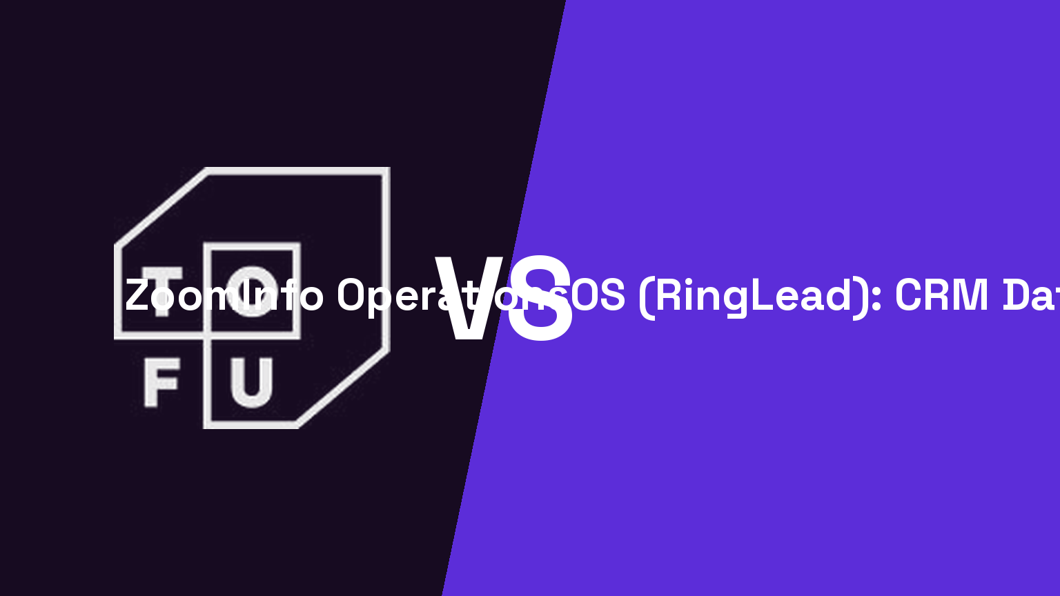 Tofu blog hero: Tofu vs ZoomInfo OperationsOS (RingLead): CRM Data Quality in 2026