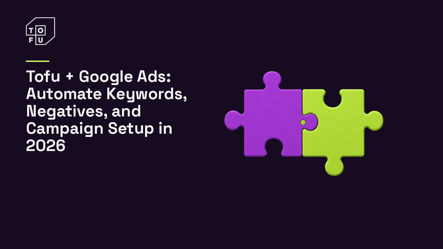 Tofu blog hero: Tofu + Google Ads: Automate Keywords, Negatives, and Campaign Setup in 2026