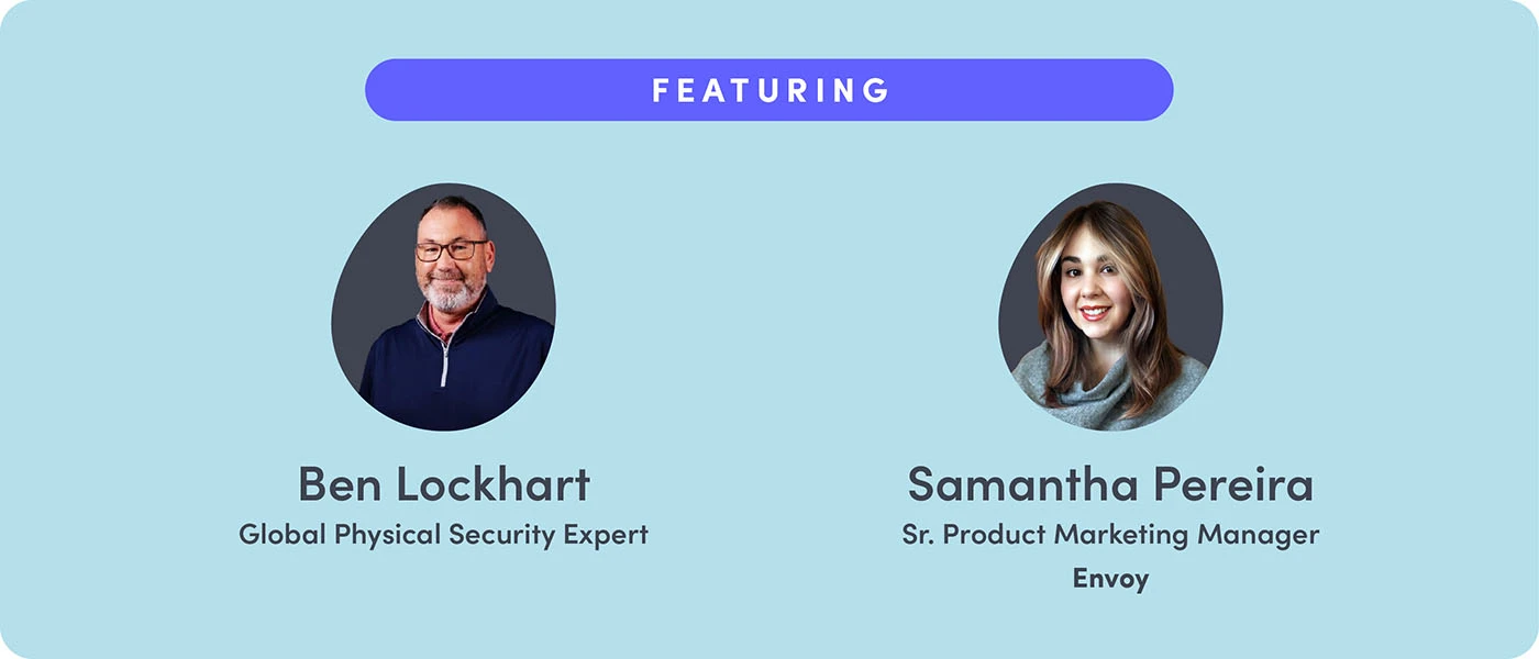 Ben Lockhart, Global Physical Security Expert and Samantha Pereira, Sr. Product Marketing Manager at Envoy
