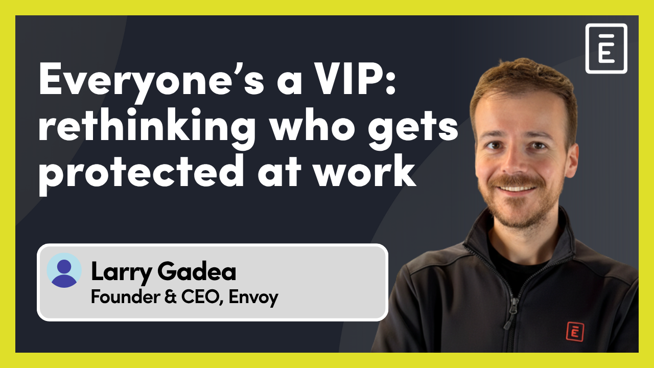 Everyone's a VIP: rethinking who gets protected at work
