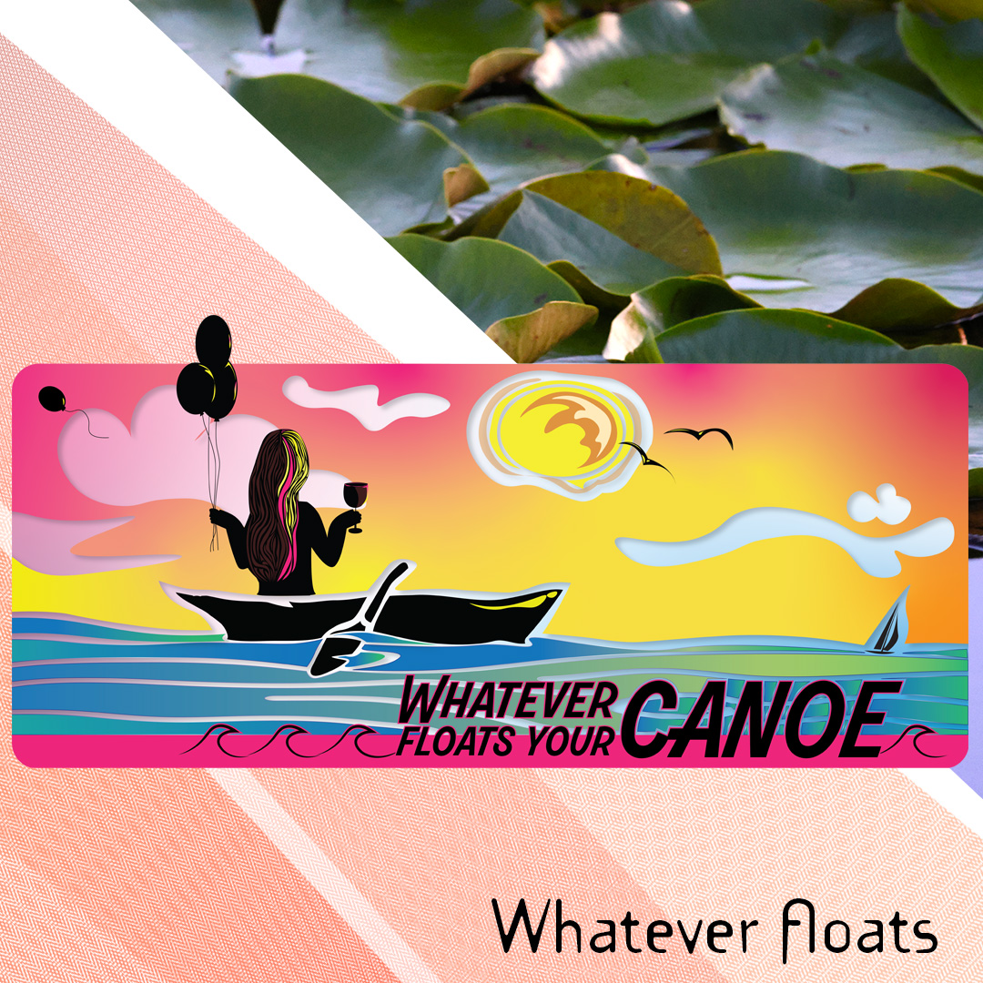 Whatever floats your canoe