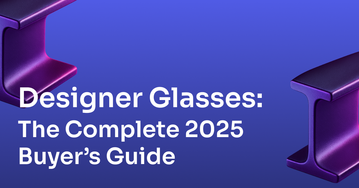 Designer Glasses: The Complete 2025 Buyer’s Guide