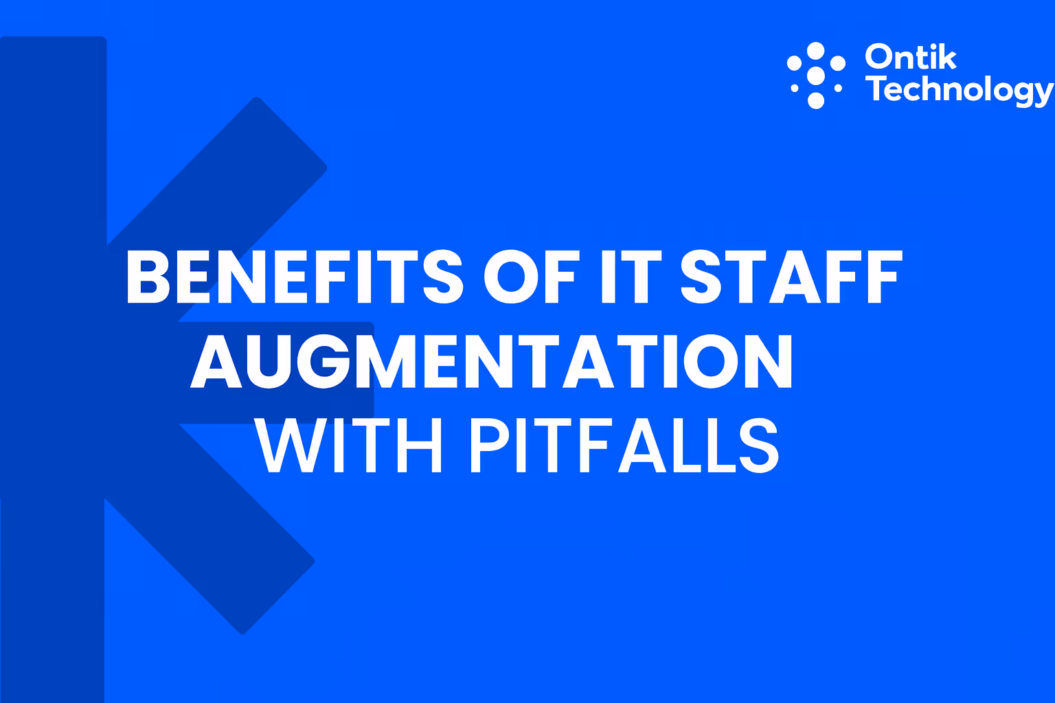 Benefits of IT Staff Augmentation With Pitfalls