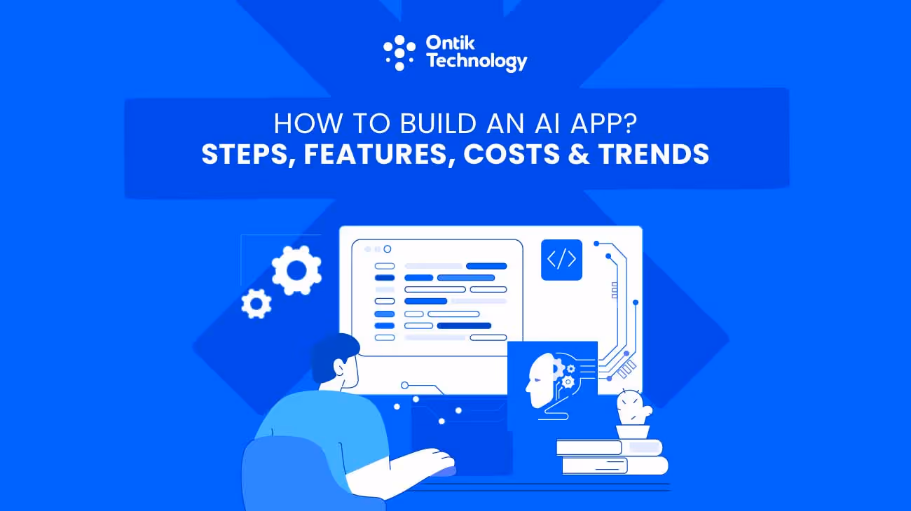 How to Build an AI App? Steps, Features, Costs, Trends