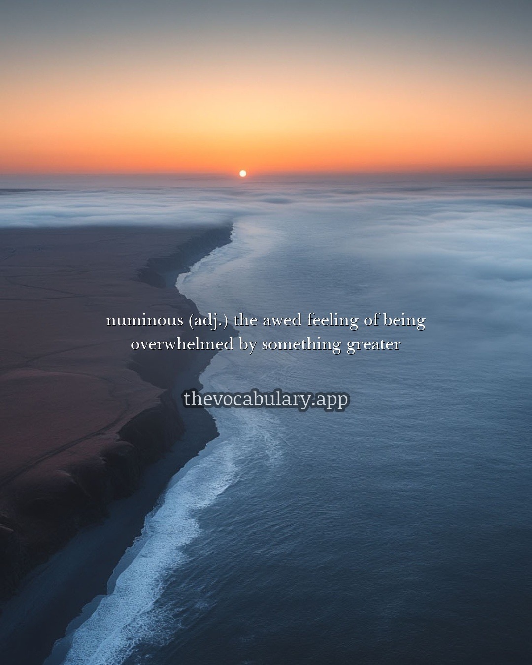 numinous — the awed feeling of being overwhelmed by something greater