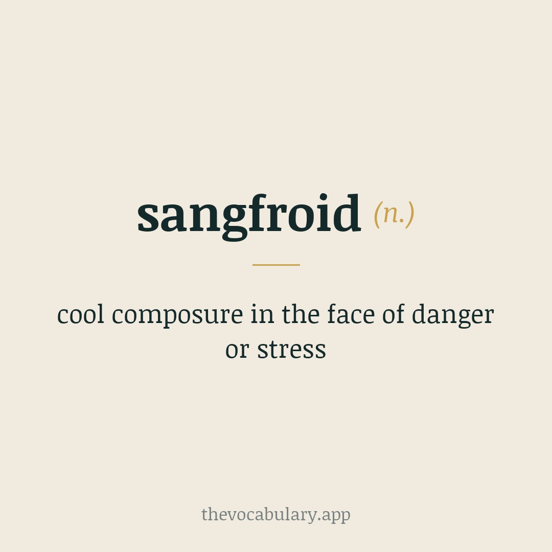 sangfroid — cool composure in the face of danger or stress