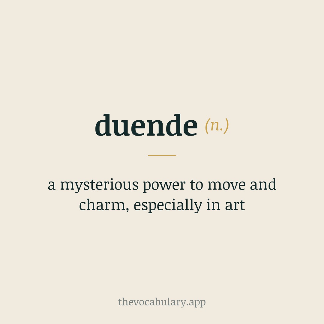 duende — a mysterious power to move and charm, especially in art