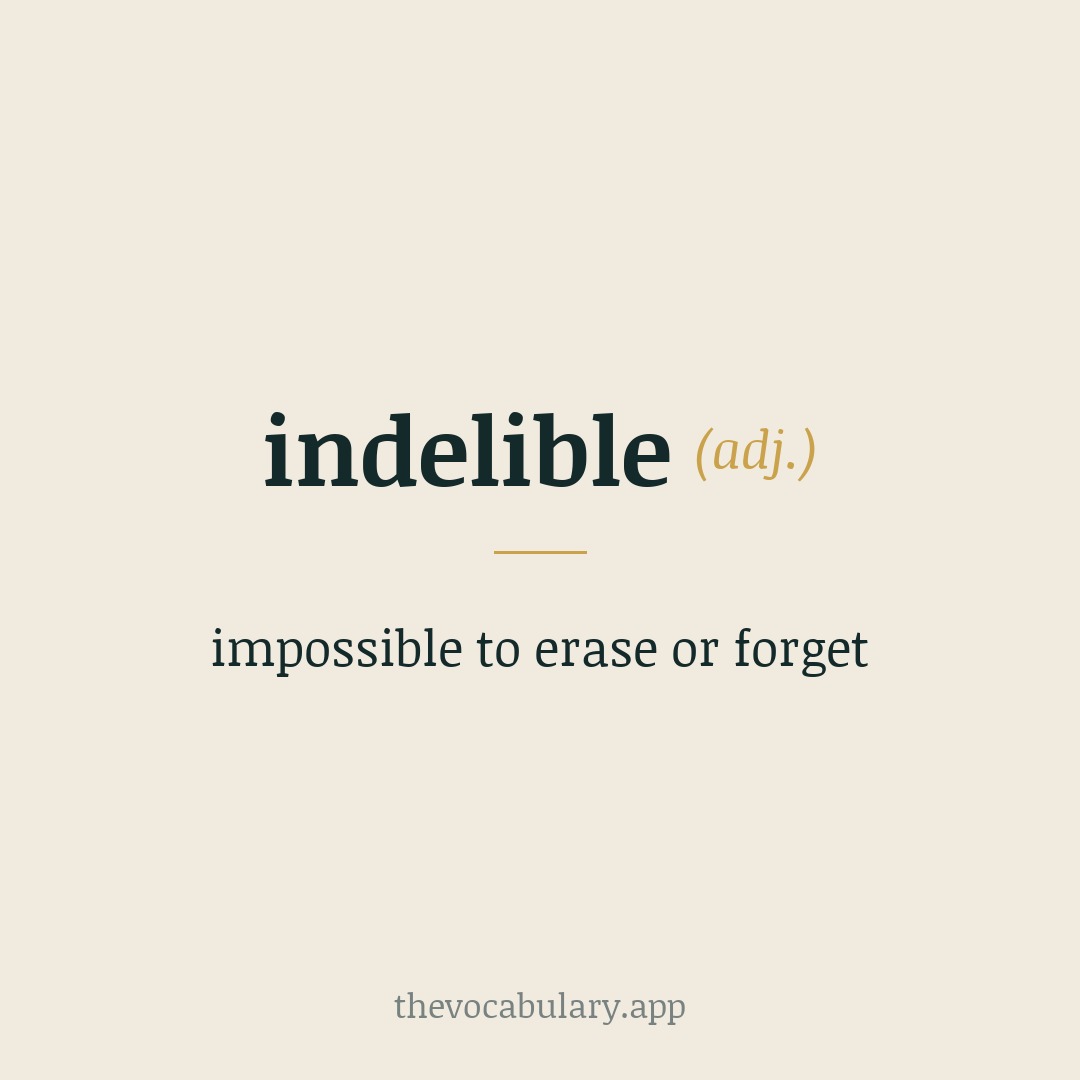 indelible — impossible to erase or forget