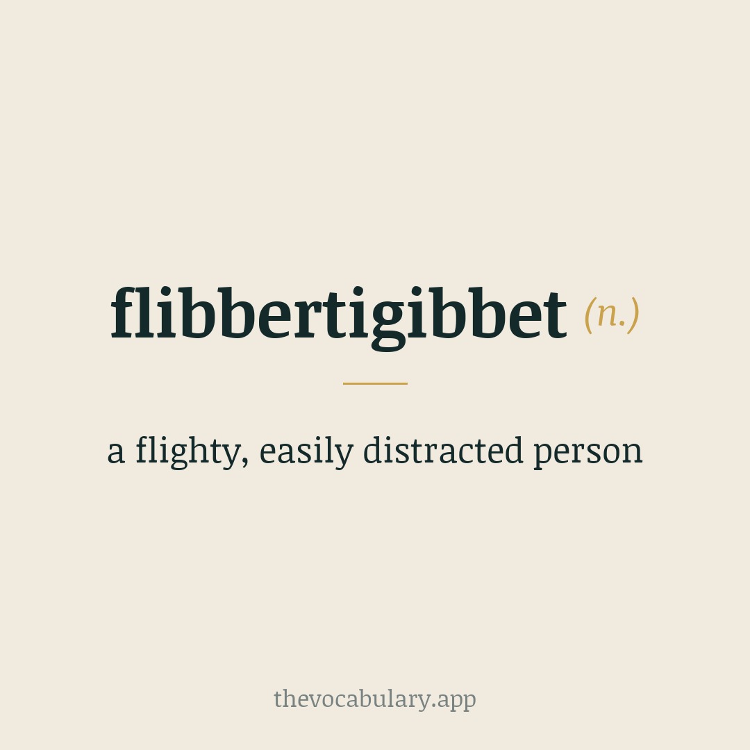 flibbertigibbet — a flighty, easily distracted person