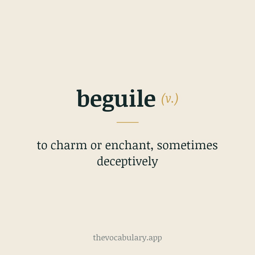 beguile — to charm or enchant, sometimes deceptively