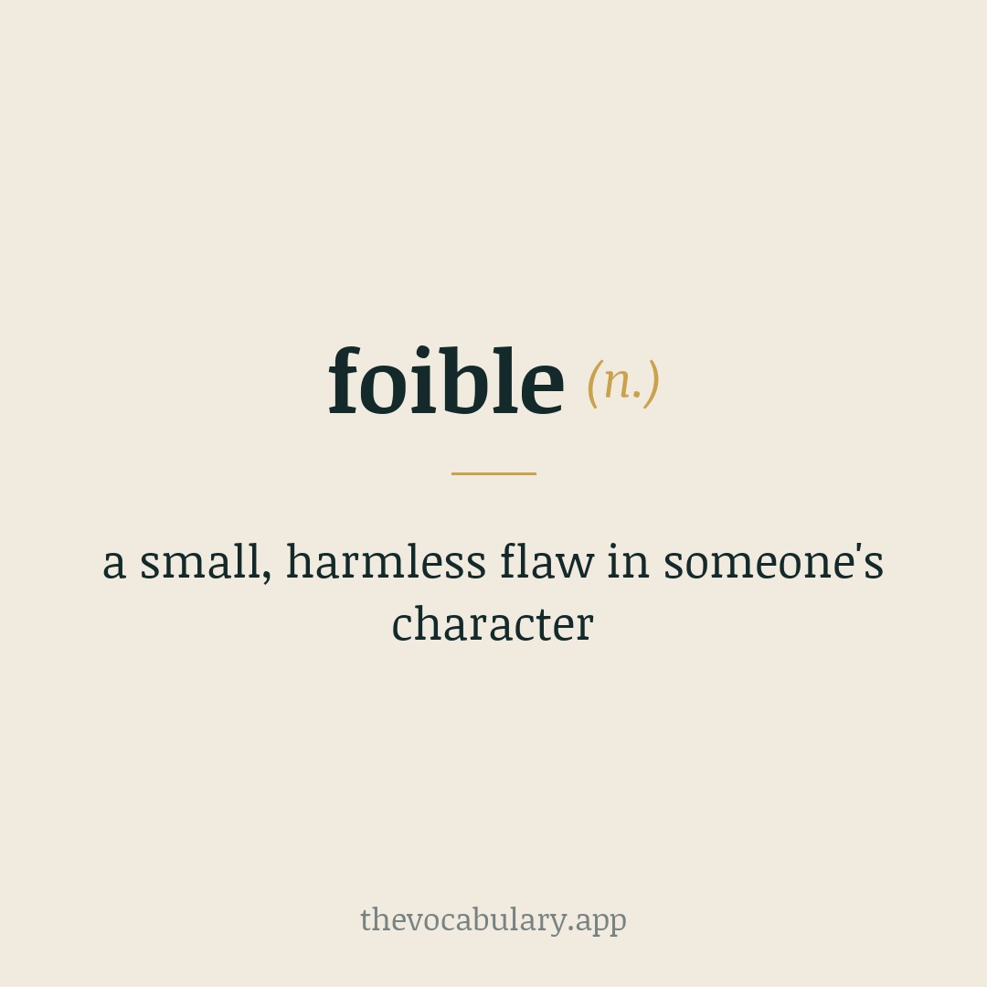 foible — a small, harmless flaw in someone's character
