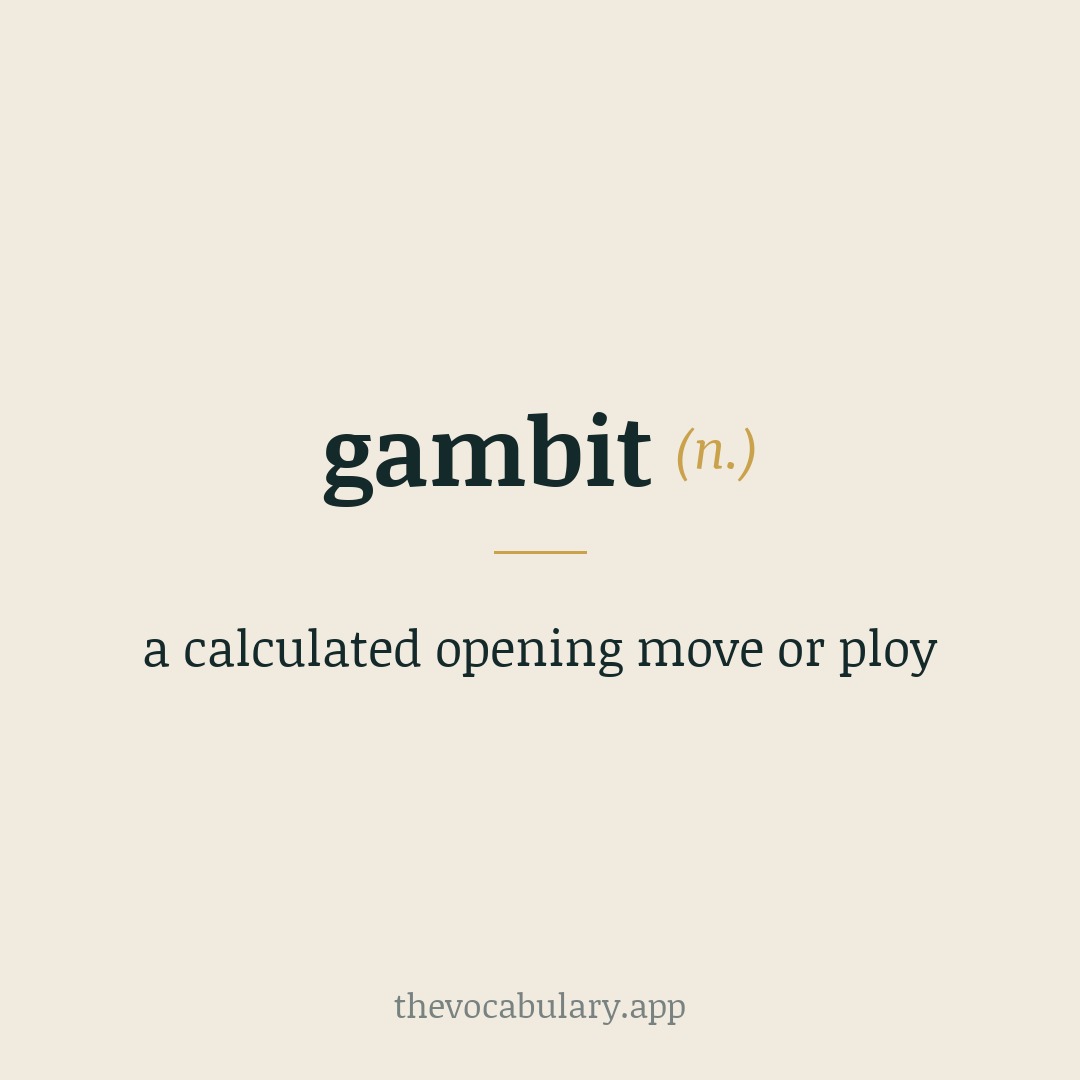 gambit — a calculated opening move or ploy