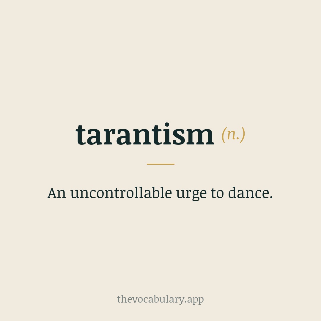 tarantism — an uncontrollable urge to dance