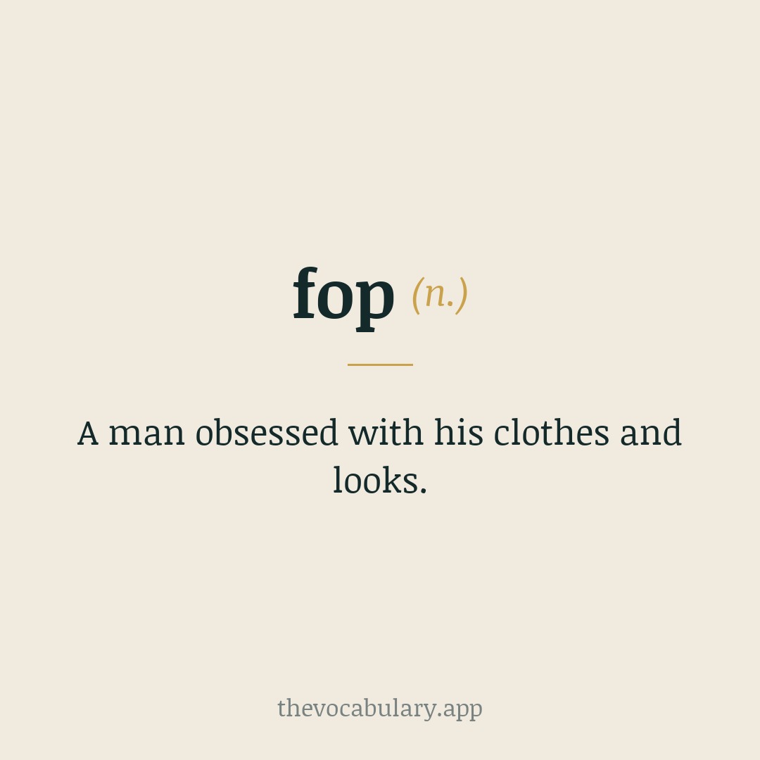 fop — a man obsessed with his clothes and looks