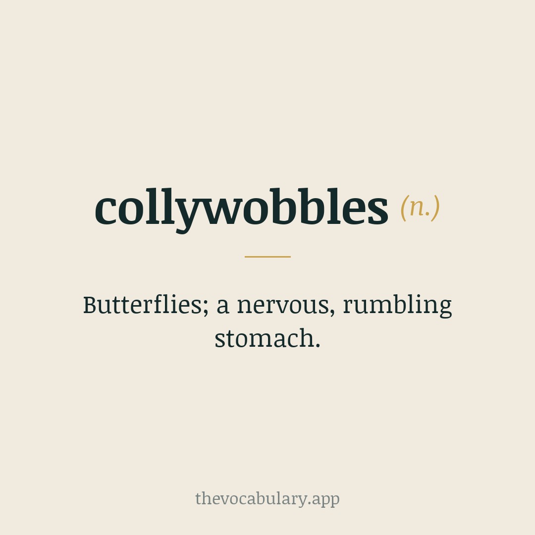 collywobbles — butterflies; a nervous, rumbling stomach