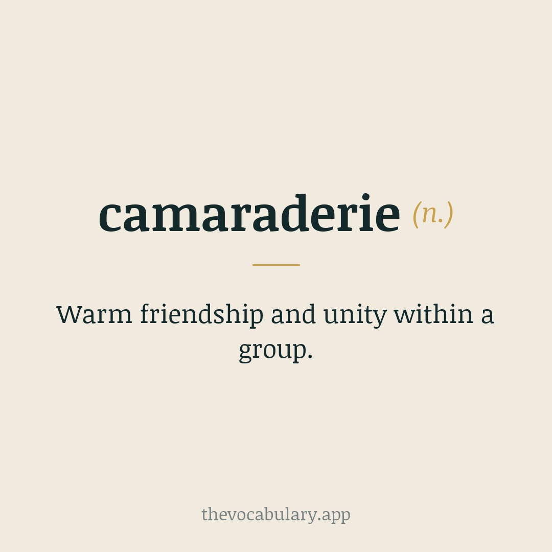 camaraderie — the warm, easy unity shared by a close group