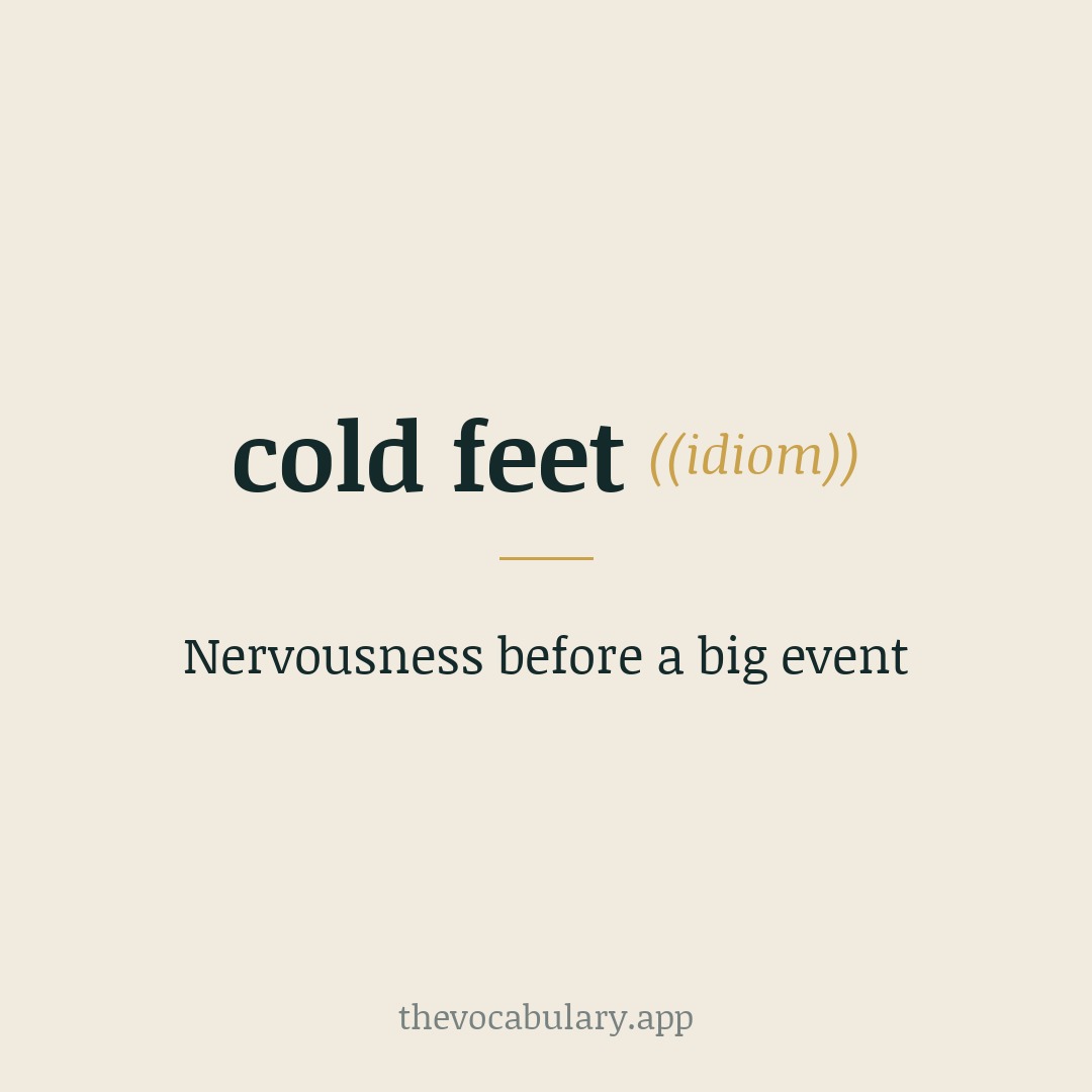 cold feet — nervousness before a big event
