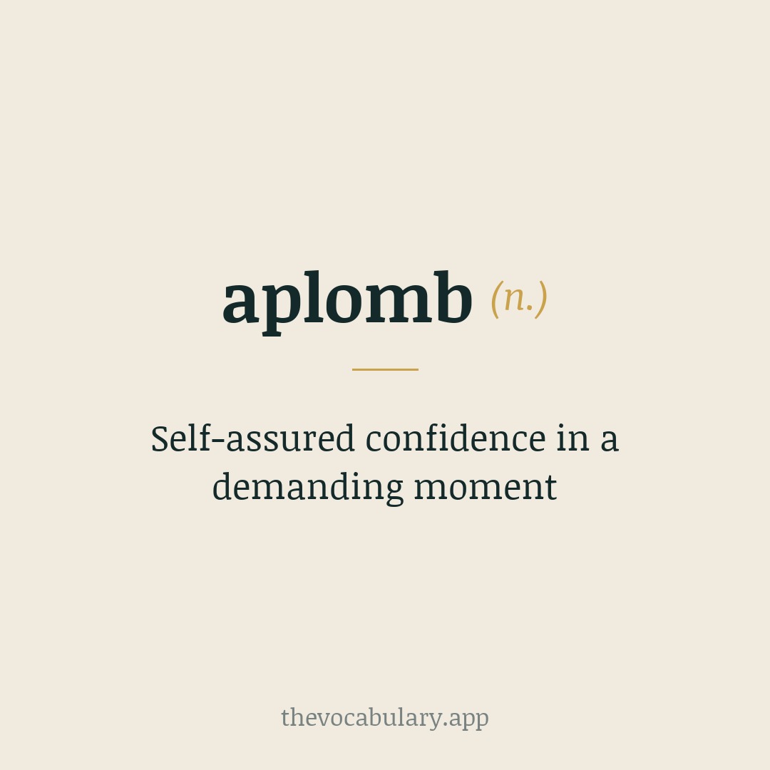 aplomb — self-assured confidence in a demanding moment