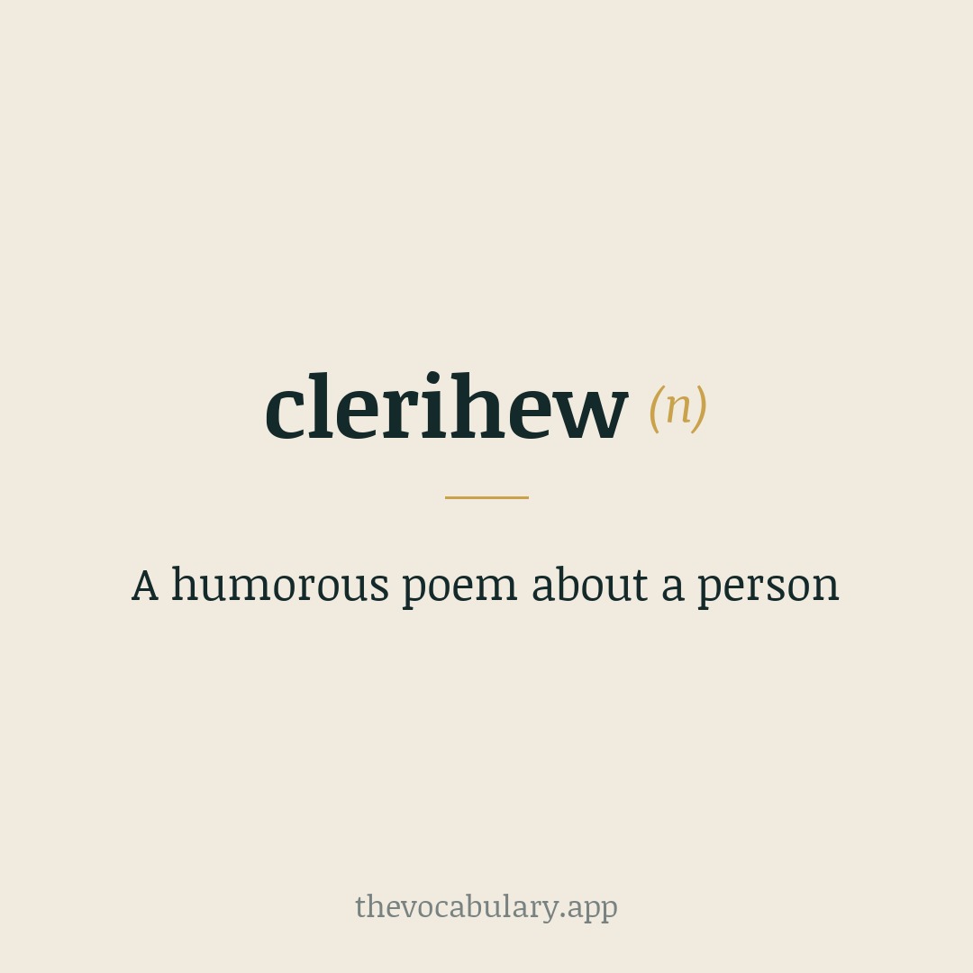 A humorous poem about a person — Named after E. Clerihew Bentley, inventing the form ca. 1906.