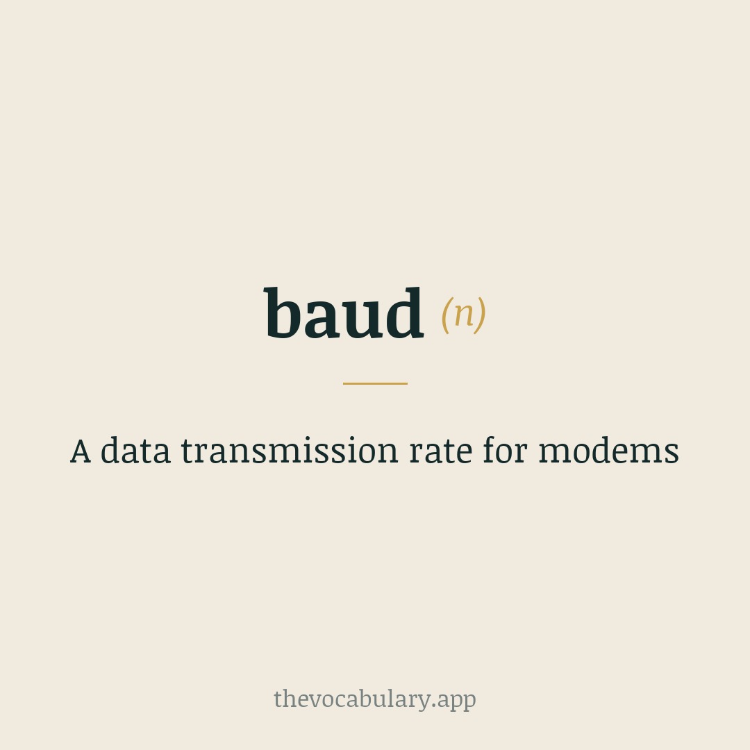 A data transmission rate for modems — From baud, named after J. M. E. Baudot, a French inventor who worked in telegraphic transmission.