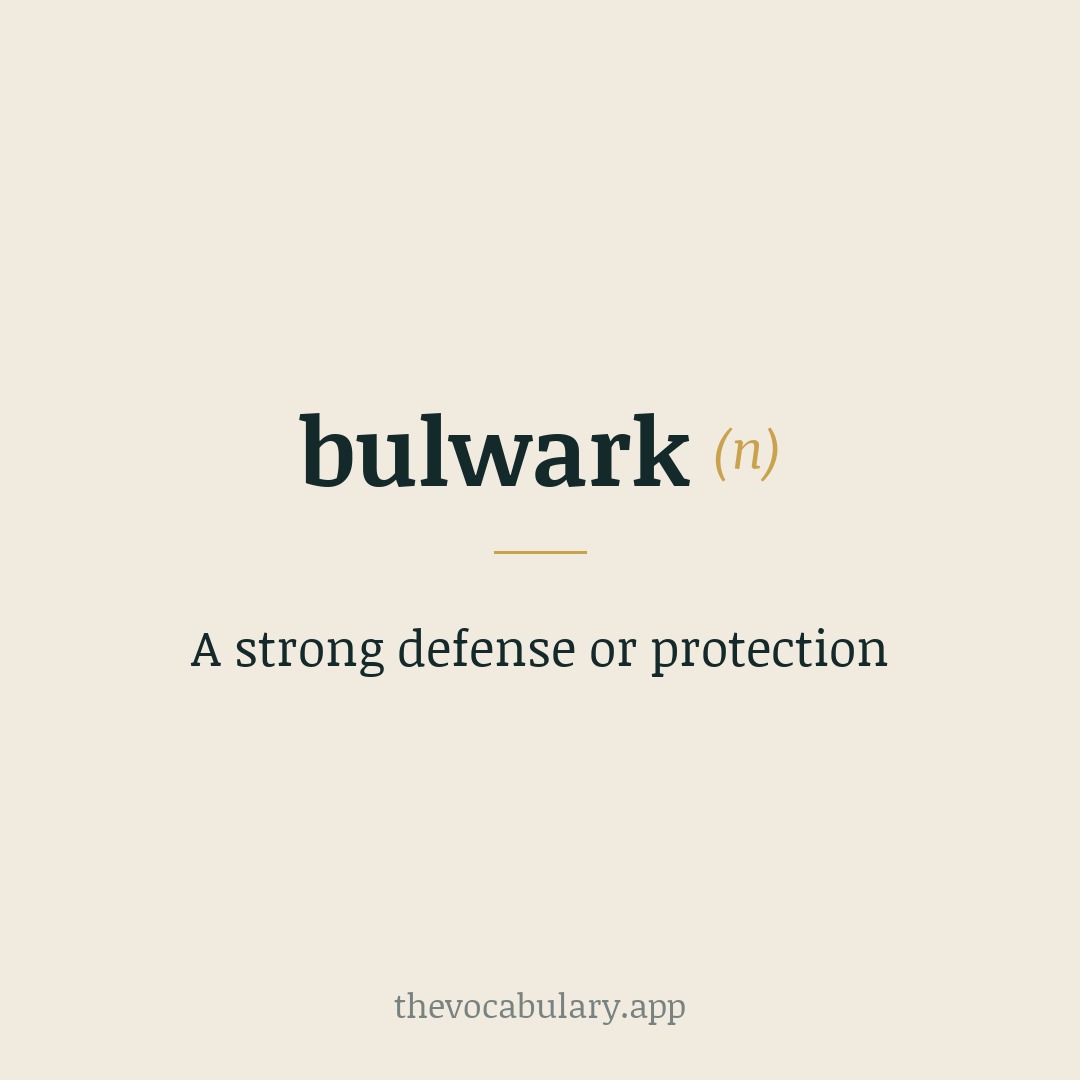 A strong defense or protection — From Middle English bulwerke, from Middle Dutch bolwerc, from bolle meaning 'tree trunk' and werc meaning 'work'.