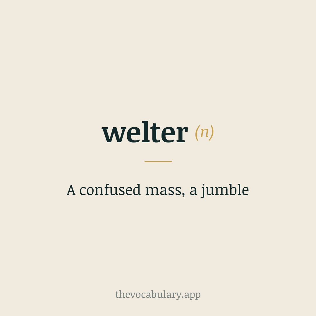 A confused mass, a jumble — From Middle Dutch 'welteren' meaning 'to roll'.