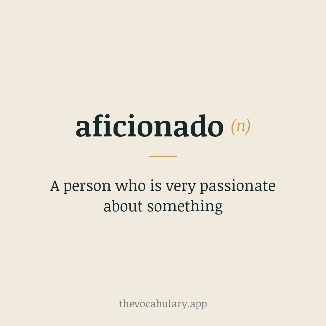 A person who is very passionate about something — Borrowed from Spanish aficionado, from aficionar ('to inspire devotion') via Latin affectiōn.