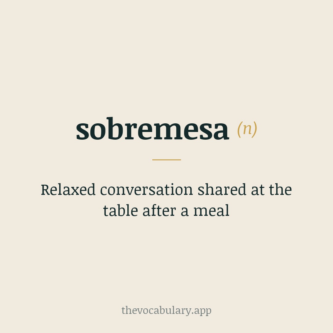 Relaxed conversation shared at the table after a meal — From Spanish sobre-“over, above” + mesa “table”, literally “over the table”.