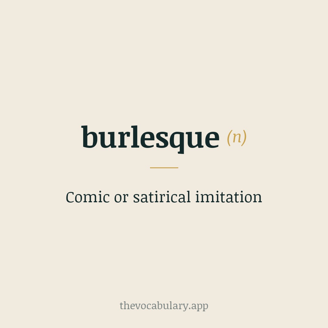 Comic or satirical imitation — Borrowed from French; from Italian burlesco; from burla meaning 'joke' in Spanish.