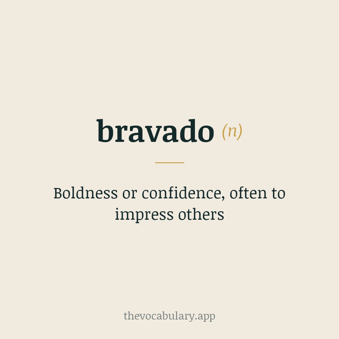Boldness or confidence, often to impress others — From Middle French bravade, Old Spanish bravata, and Old Italian bravata, from bravare ('to challenge').