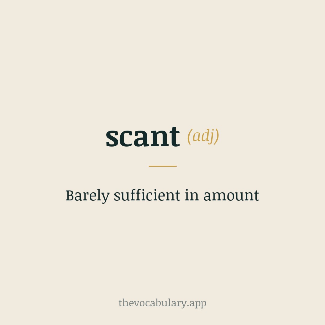 Barely sufficient in amount — Mid-14c., from Old Norse skamt ‘short, brief’ via Proto-Germanic *skamma-.