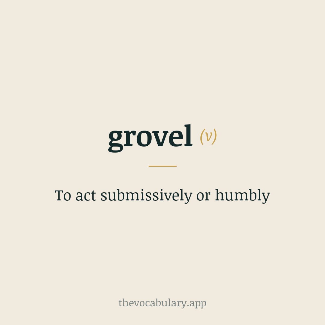To act submissively or humbly — Back-formation from Middle English groveling, from gruf (Old Norse ā grūfu, meaning 'on the face') + -ling.