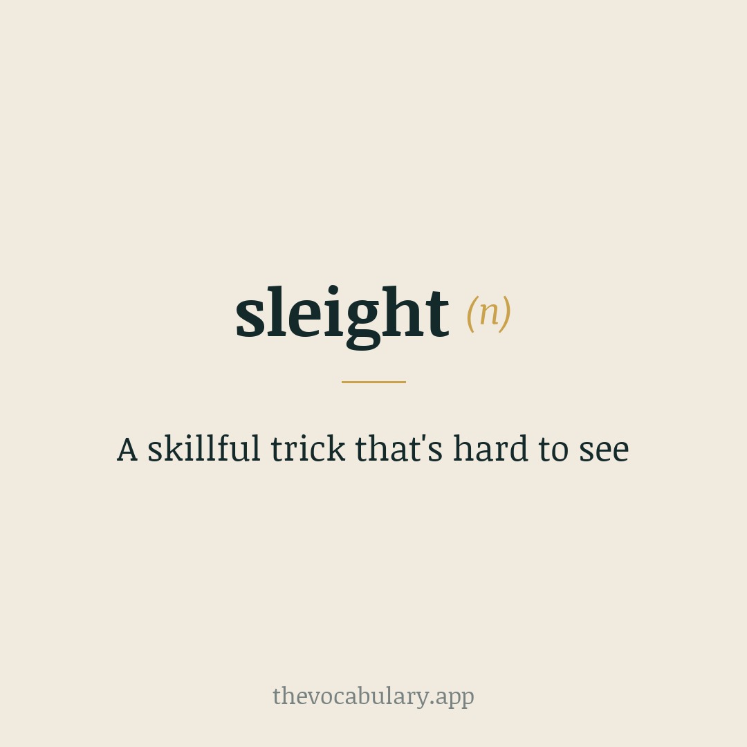A skillful trick that's hard to see — Middle English, from Old Norse slœgth, from slœgr sly.