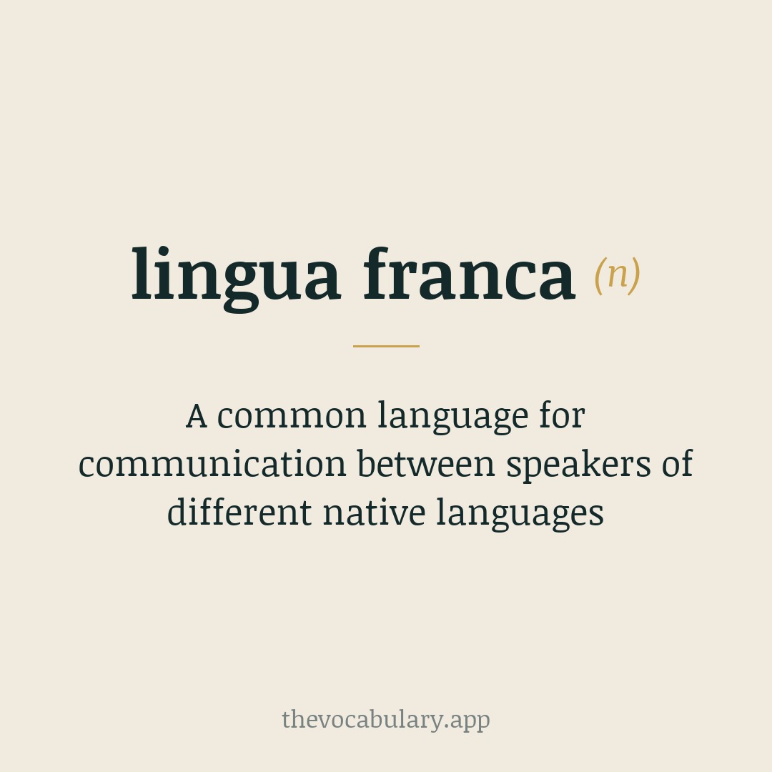 A common language for communication between speakers of different native languages — From Italian ‘lingua franca’ literally ‘Frankish tongue’, 17th-c Mediterranean trade jargon.