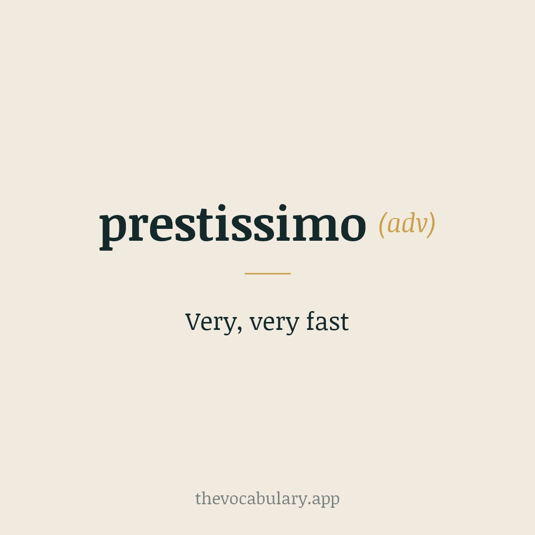 Very, very fast — From Italian 'prestissimo', superlative of 'presto' meaning 'quick'.
