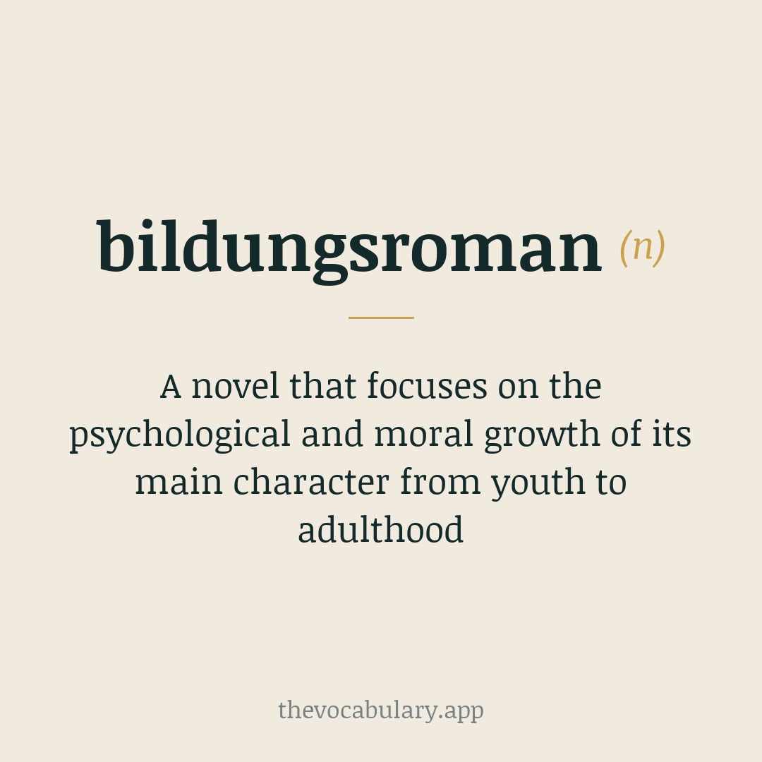 A novel that focuses on the psychological and moral growth of its main character from youth to adulthood — From German, combining Bildung meaning 'education' and Roman meaning 'novel'.
