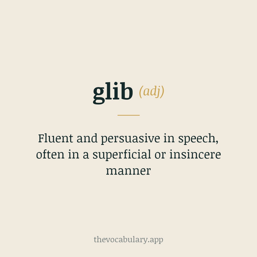Fluent and persuasive in speech, often in a superficial or insincere manner — From Low German glibberig meaning 'slippery' (probably a modification).