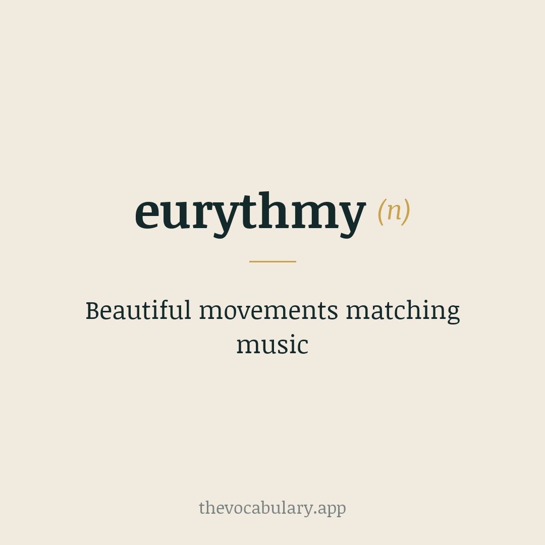 Beautiful movements matching music — From German 'Eurhythmie', from Latin 'eurythmia' meaning 'rhythmical movement', from Greek 'eurythmos' (from eu- 'good' + rhythmos 'rhythm').