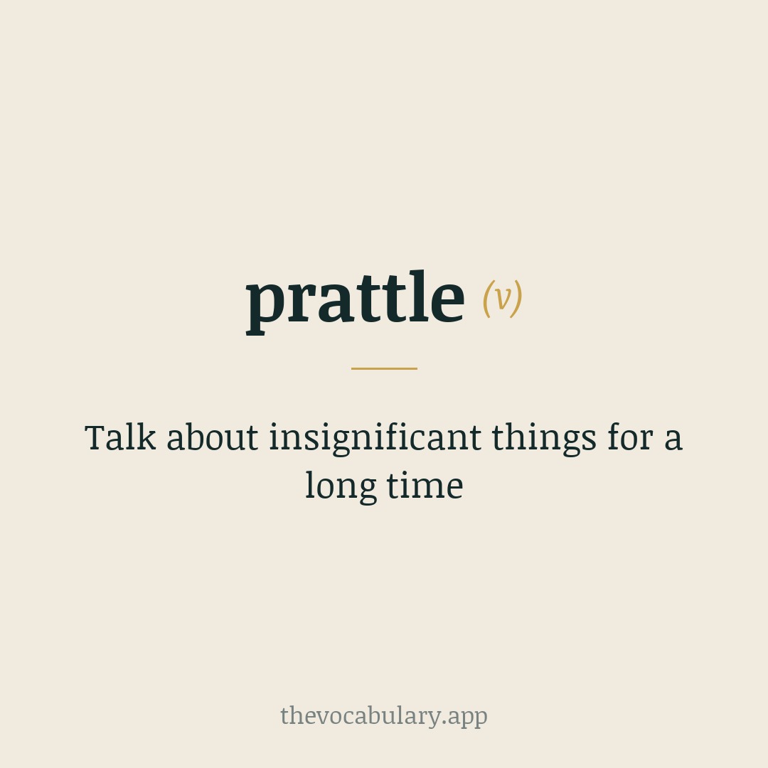 Talk about insignificant things for a long time — From Low German 'pratelen', akin to Middle Dutch 'praten' meaning 'to prate'.