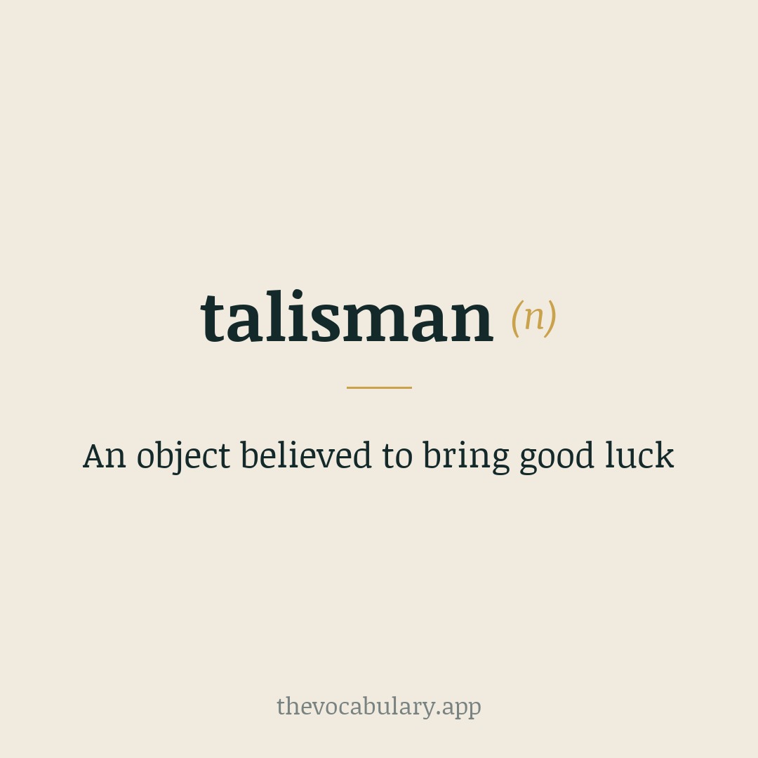 An object believed to bring good luck — From French, Spanish, and Italian 'talisman', from Arabic ṭilsam and Middle Greek telesma (from telein 'initiate' and telos 'end').