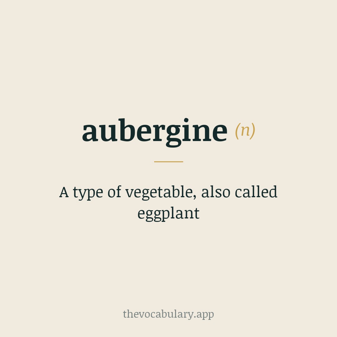 A type of vegetable, also called eggplant — Borrowed from French and Catalan albergínia, from Arabic al-bādhinjān (eggplant), ultimately Middle Indo-Aryan.