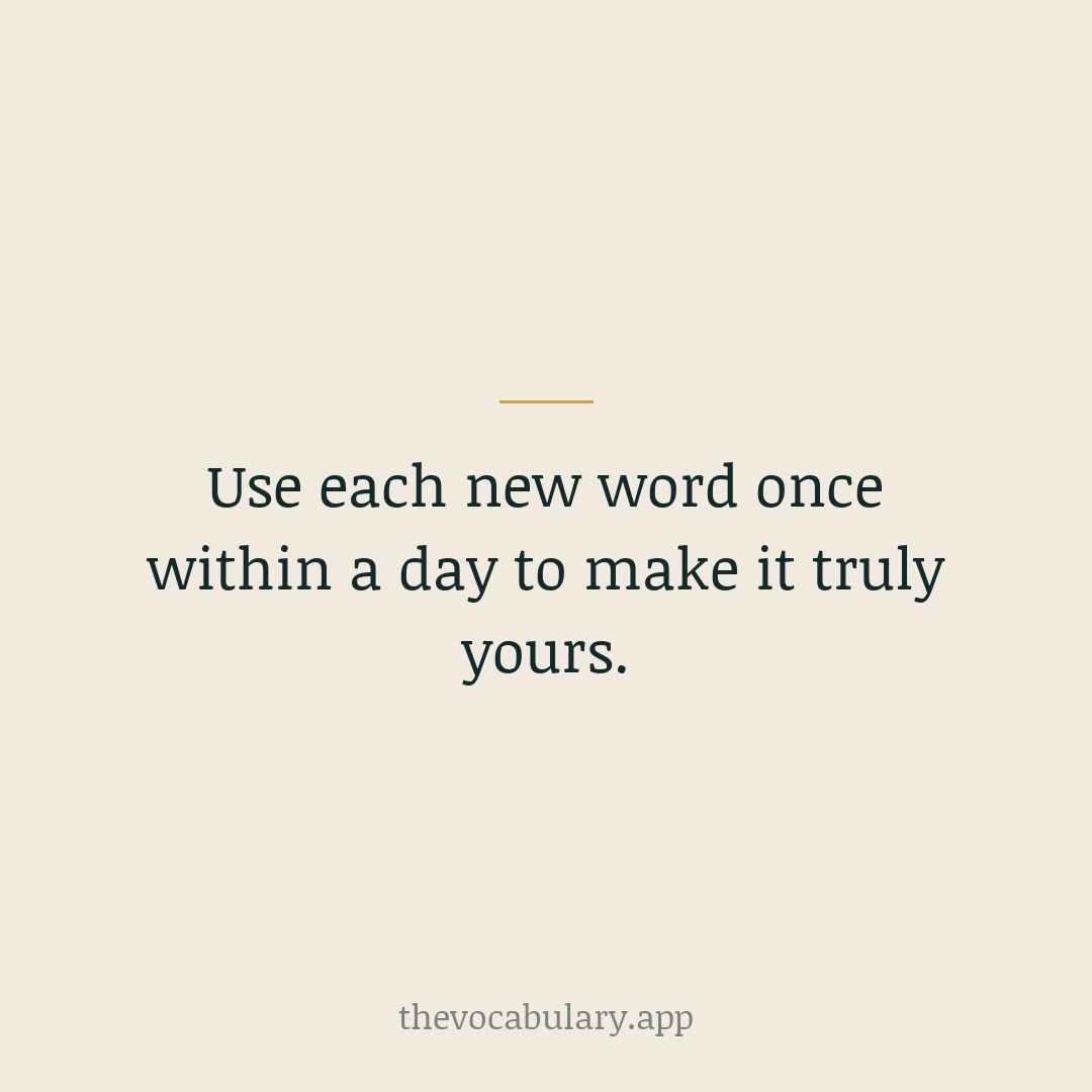 Say it, write it in a message, or work it into a conversation once. A single real use turns a word you recognise into a word you own.