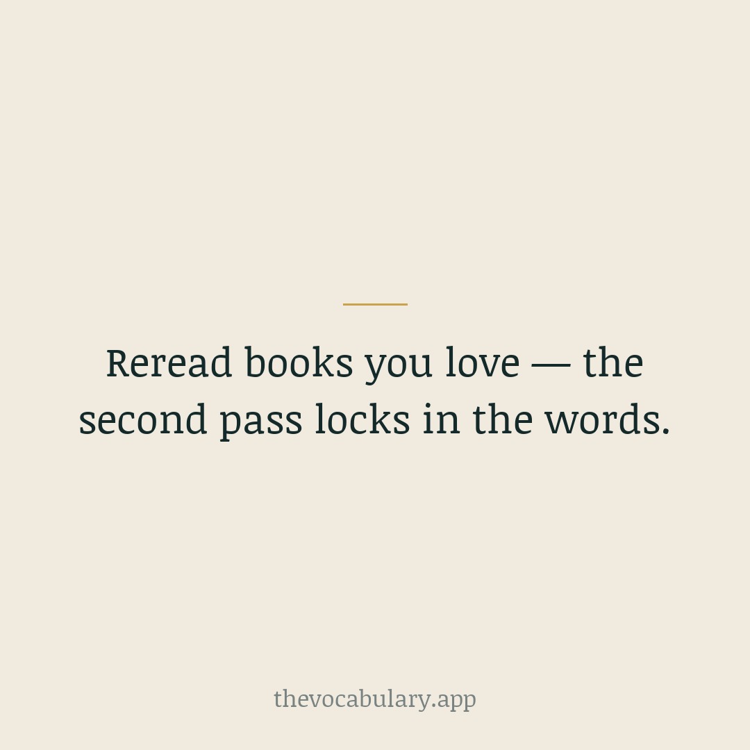 Coming back to a book you love lets the words you half-learned the first time settle in fully, now that the story is familiar.
