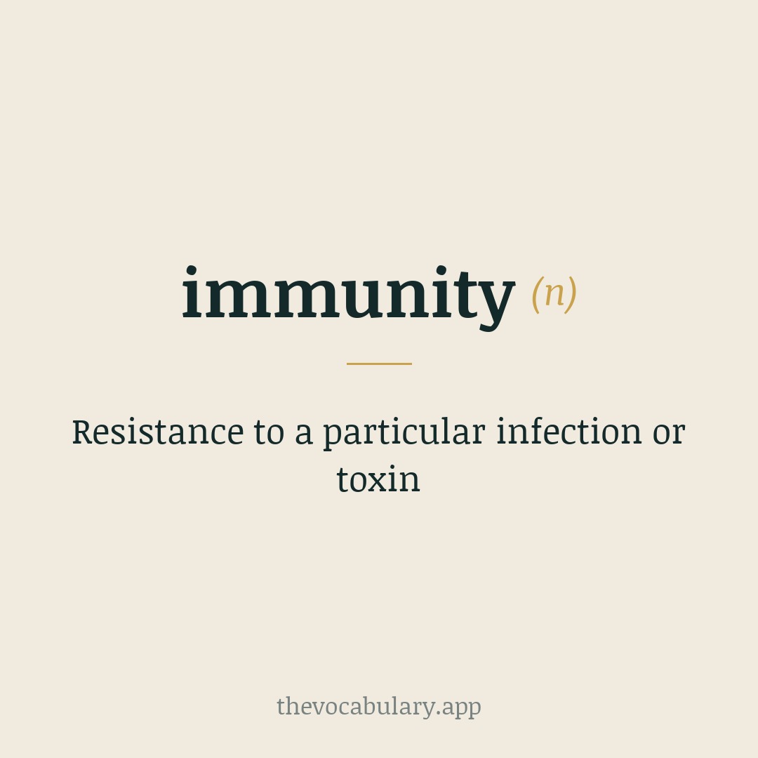 Resistance to a particular infection or toxin — From Latin immunitas, from immunis meaning 'exempt from public service'; formed of in- (non-) + -munis (from munia meaning 'services').