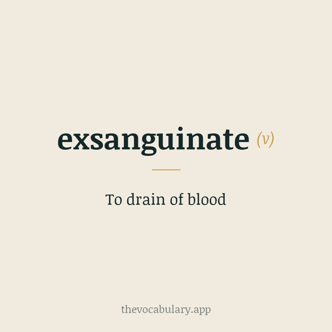 To drain of blood — From Latin 'exsanguinatus' meaning 'drained of blood'.