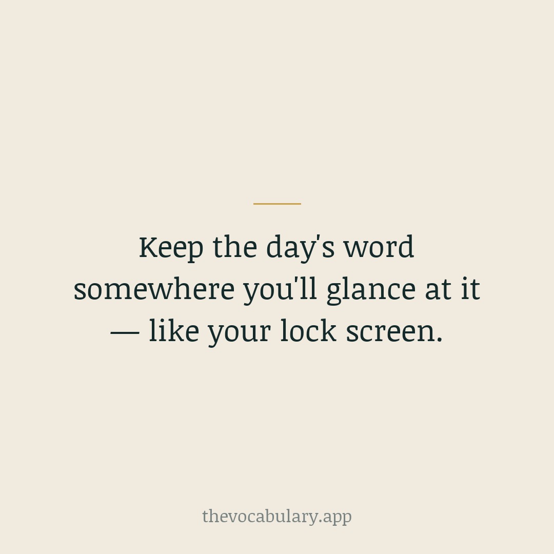 A lock-screen word, a sticky note, a widget — passive exposure through the day reinforces what you learned in your five minutes.