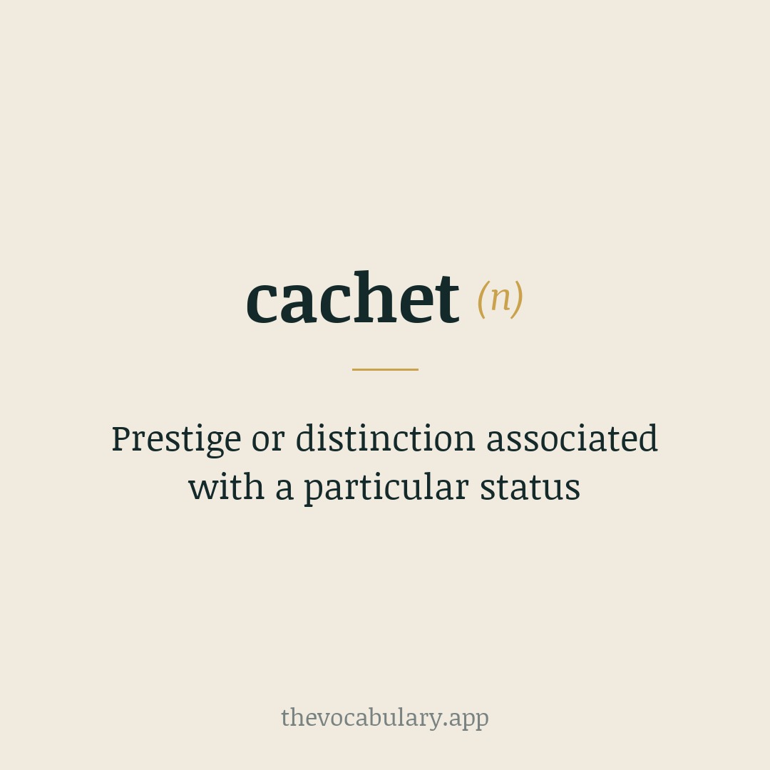 Prestige or distinction associated with a particular status — Borrowed from French, originally meaning 'small seal'; from Middle French, derived from cacher 'to press' with suffix -et.