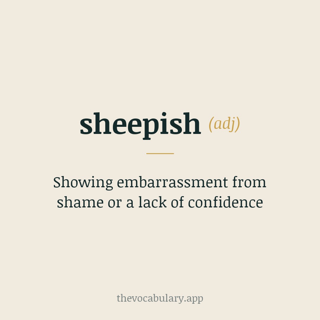 Showing embarrassment from shame or a lack of confidence — From Old English scēap + -ish, originally meaning ‘of sheep’, timid, modest c.1200.