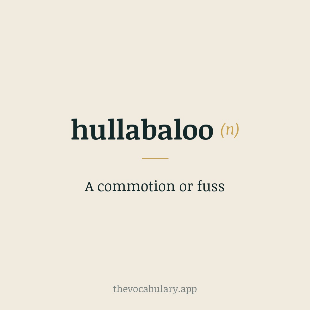 A commotion or fuss — From hallo and Scots balloo, an interjection originally used to hush children.